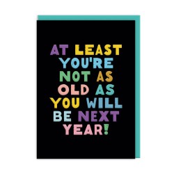 Not As Old As You Will Be Birthday Card (A6) - CARD001 