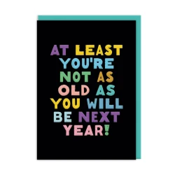 Not As Old As You Will Be Birthday Card (A6) - CARD001 COMING SOON